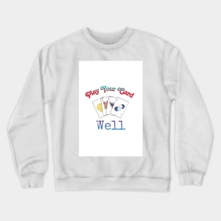 Play Your Cards Well Crewneck Sweatshirt